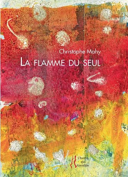 La flamme du seul ; suivi de L'absence de soi