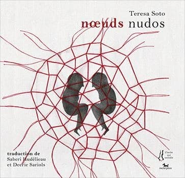 Noeuds (Éd. bilingue) Teresa Soto ; traduction, Saberi Hudélieau, Deerie Sariols... : Nudos