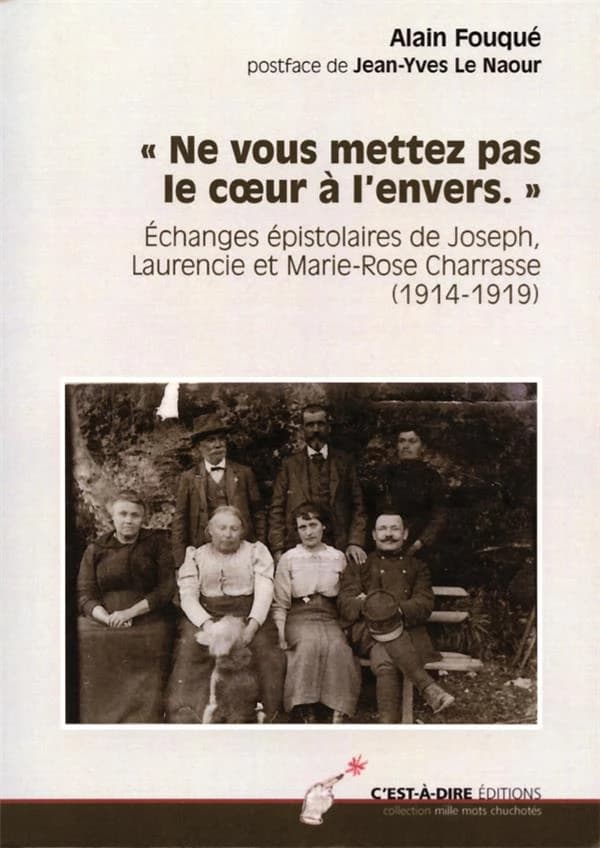 "Ne vous mettez pas le coeur à l'envers" : échanges épistolaires, 1914-1919