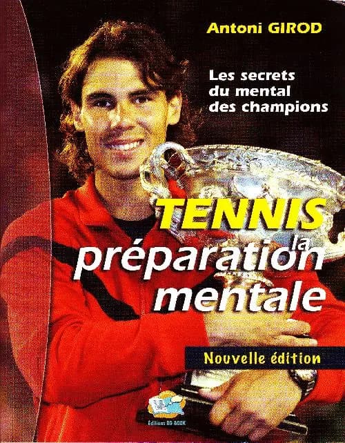 Tennis : la préparation mentale : les secrets du mental des champions (4e éd.) Antoni Girod