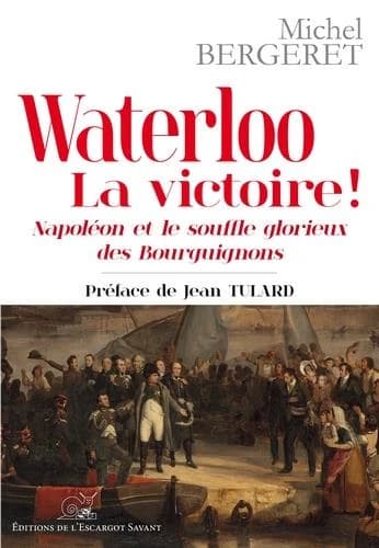 Waterloo la victoire ! : Napoléon et le souffle glorieux des Bourguignons