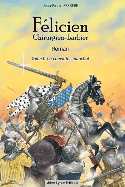 Félicien chirurgien-barbier Tome 3 : le chevalier manchot
