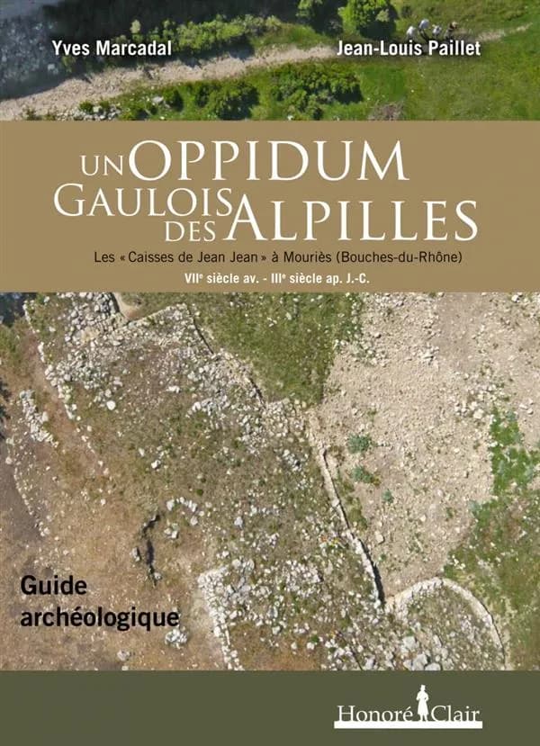 Un oppidum gaulois des Alpilles : les Caisses de Jean Jean à Mouriès, Bouches-du-Rhône : VIIe siècle av. J.-C.-IIIe siècle ap J.-C. : guide archéologique