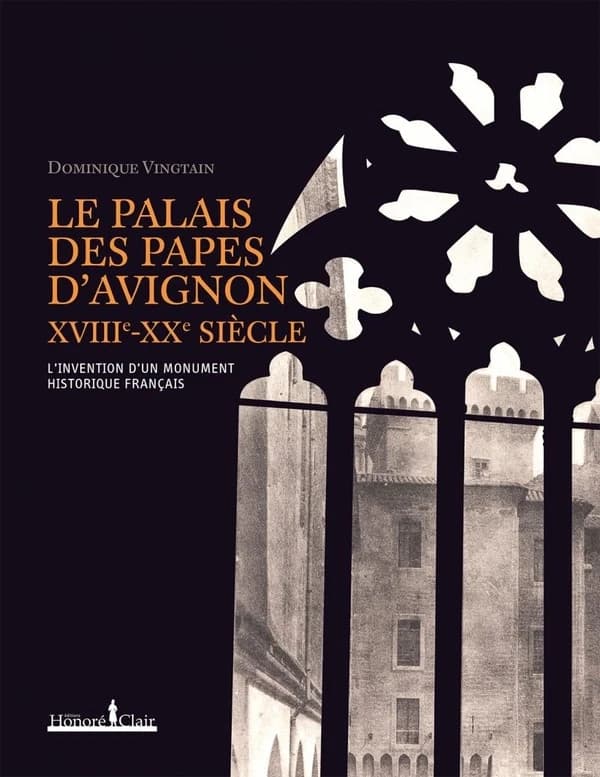 Le Palais des Papes d'Avignon, XVIIIe-XXe siècle : l'invention d'un monument historique français