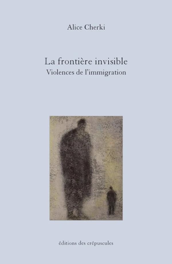 La frontière invisible : violences de l'immigration ([Nouvelle éd.]) Alice Cherki
