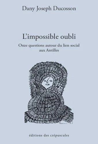 L'impossible oubli : onze questions autour du lien social aux Antilles