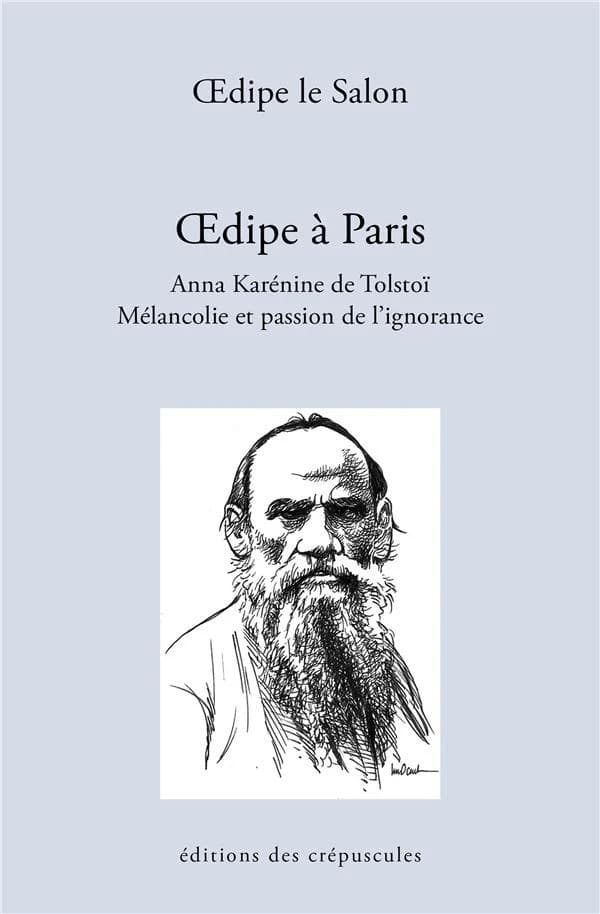 Oedipe à Paris, Anna Karénine de Tolstoï ; mélancolie et la passion de l'ignorance