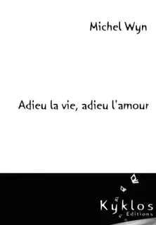 Adieu la vie, adieu l'amour : roman