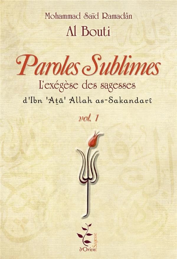 Paroles sublimes : l'exégèse des sagesses d'Ibn 'Ata 'Allah as-Sakandari