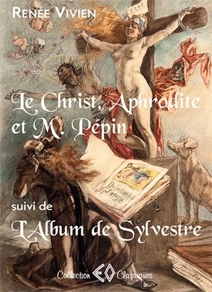 Le Christ, Aphrodite et M. Pépin, 1907 ; suivi de L'album de Sylvestre, 1908