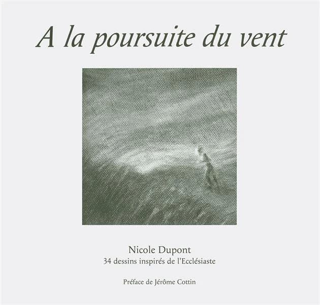 À la poursuite du vent : 34 dessins inspirés de l'Ecclésiaste dans la traduction de Louis Second [i.e. Segond] 1910