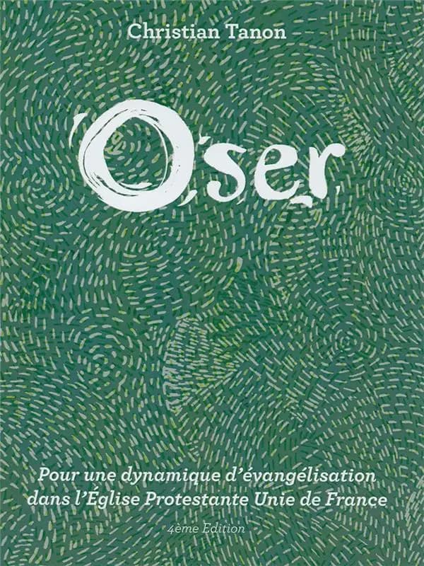 Oser ; pour une dynamique d'évangélisation dans l'Église Protestante Unie de France