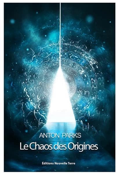 Le chaos des origines (Éd. augmentée dans sa partie gnostique) Anton Parks