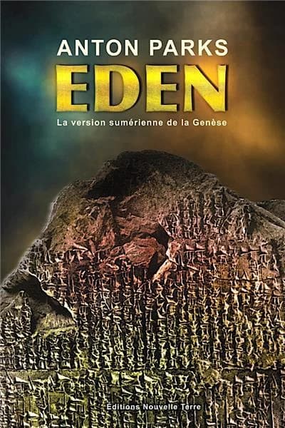 Eden : la version sumérienne de la Genèse (Édition revue et corrigée par l'auteur) Anton Parks