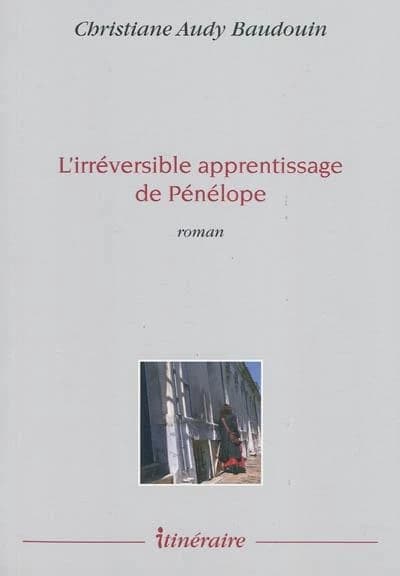 L'irréversible apprentissage de Pénélope : roman
