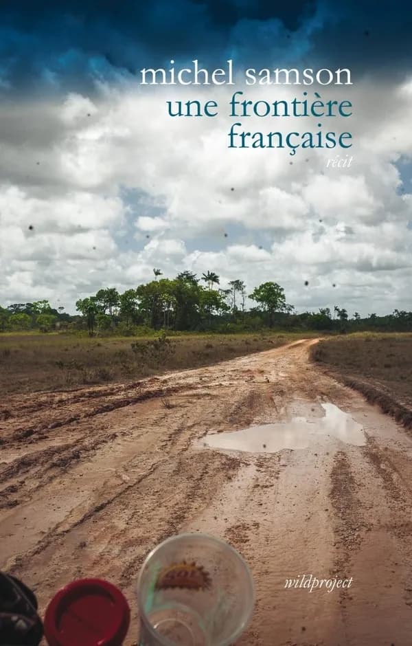 Une frontière française : remonter l'Oyapock : récit
