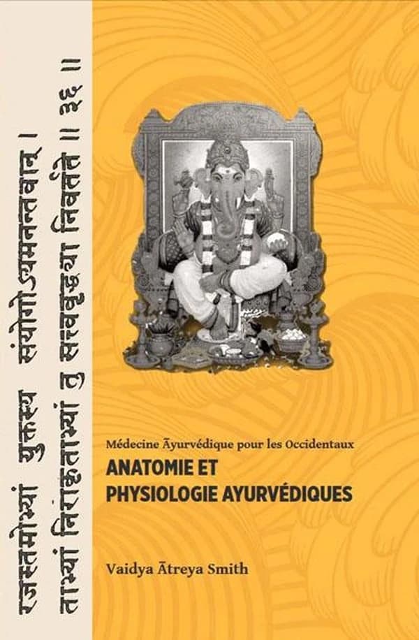 Anatomie et physiologie ayurvédiques (3e éd. française) Vaidya Ātreya Smith