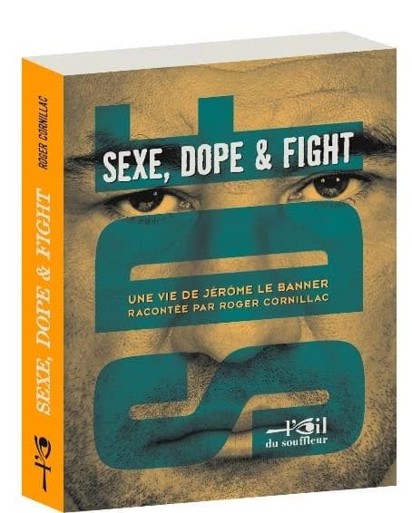 SDF : sexe, dope and fight : une vie de Jérôme Le Banner