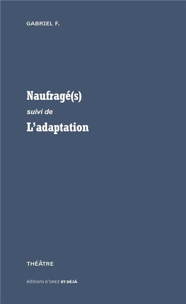 Naufragé(s) ; suivi de L'adaptation : théâtre