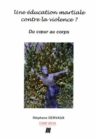 Une éducation martiale contre la violence ? : du coeur au corps