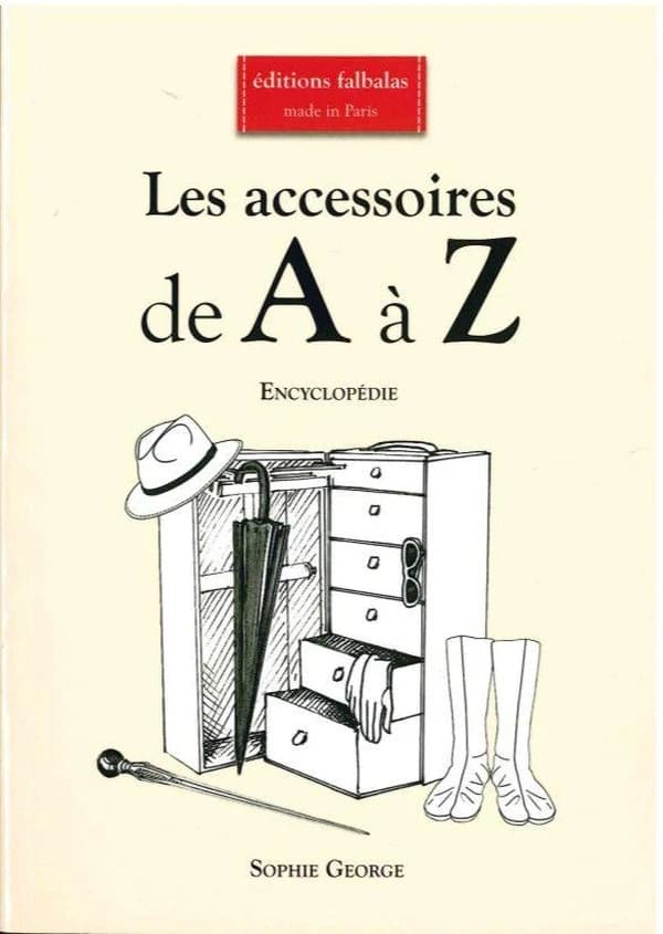 Les accessoires de A à Z : accessoires de coiffure & chapeaux, accessoires textiles, bijoux, ceintures, chaussures... : encyclopédie thématique de la mode et du textile