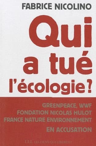 Qui a tué l'écologie? WWF, Greenpeace, Fondation Nicolas Hulot, France nature environnement en accusation