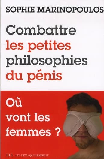 Combattre les petites philosophies du pénis : Où vont les femmes