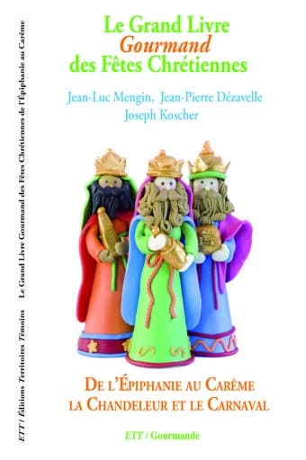 Le grand livre gourmand des fêtes chrétiennes : de l'Épiphanie au Carême, la Chandeleur et le carnaval