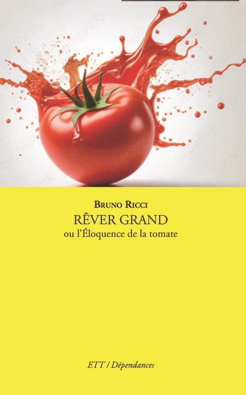 RÊVER GRAND : ou l'éloquence de la tomate