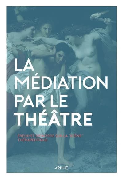 La médiation par le théâtre : Freud et Dionysos sur la "scène" thérapeutique