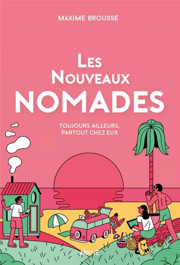 Les nouveaux nomades : toujours ailleurs, partout chez eux