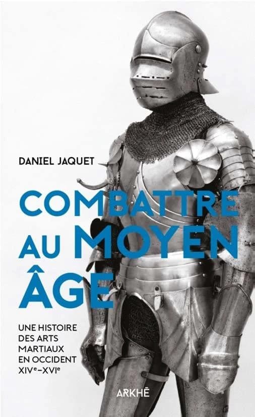 Combattre au Moyen Âge : une histoire des arts martiaux en Occident, XIVe-XVIe