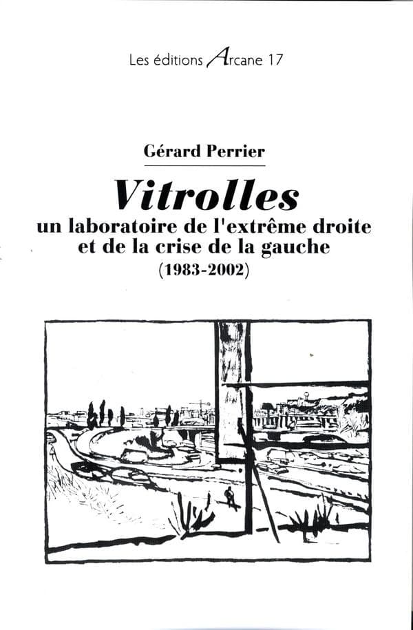 Vitrolles : un laboratoire de l'extrême droite et de la crise de la gauche, 1983-2002 (3e éd.) Gérard Perrier