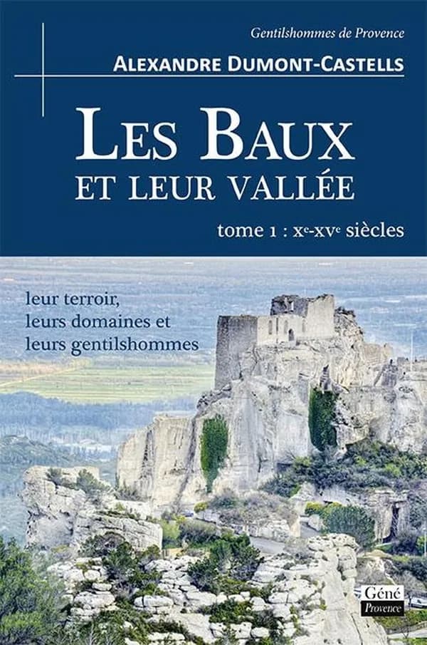 Les Baux et leur vallée : leur terroir, leurs domaines et leurs gentilshommes. Tome 1, Xe-XVe siècles