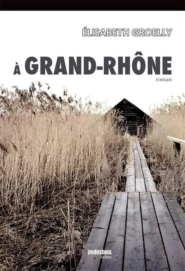 À Grand-Rhône : roman