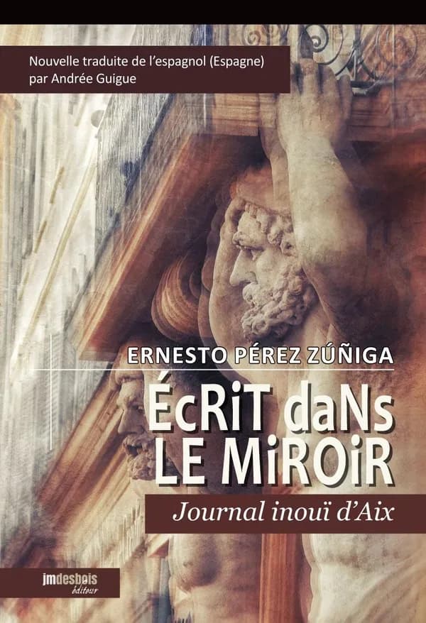 Écrit dans le miroir : journal inouï d'Aix : nouvelle