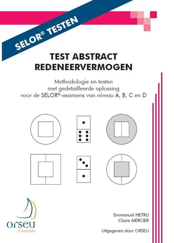 Test abstract redeneervermogen : methodologie en testen met gedetailleerde oplossing voor de SELOR examens van niveau A, B, C en D