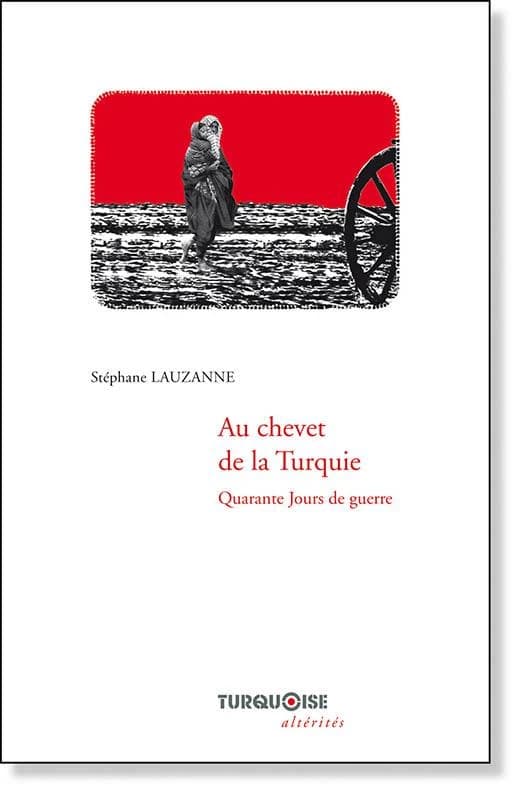 Au chevet de la Turquie : quarante jours de guerre