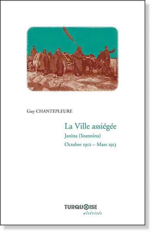 La ville assiégée : Janina, octobre 1912-mars 1913