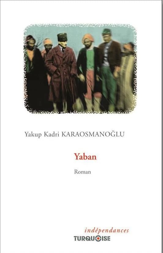 Yaban : roman (Éd. commémorative) Yakup Kadri Karaosmanoğlu ; traduit du turc par Ferda Fidan ; préface de Timour Muhidine