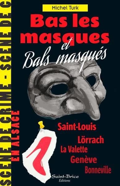 Bas les masques & bals masqués : roman : Saint-Louis, Lörrach, La Valette, Genève, Bonneville