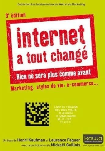 Internet a tout changé : rien ne sera plus comme avant, marketing, styles de vie, e-commerce ([3e éd.]) un boox écrit par Henri Kaufman & Laurence Faguer ; avec la participation de Mickaël Guillois ; préface de Brice Auckenthaler