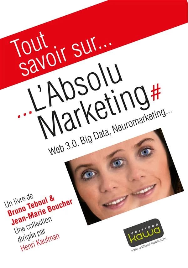 L'absolu marketing : web 3.0, big data, neuromarketing