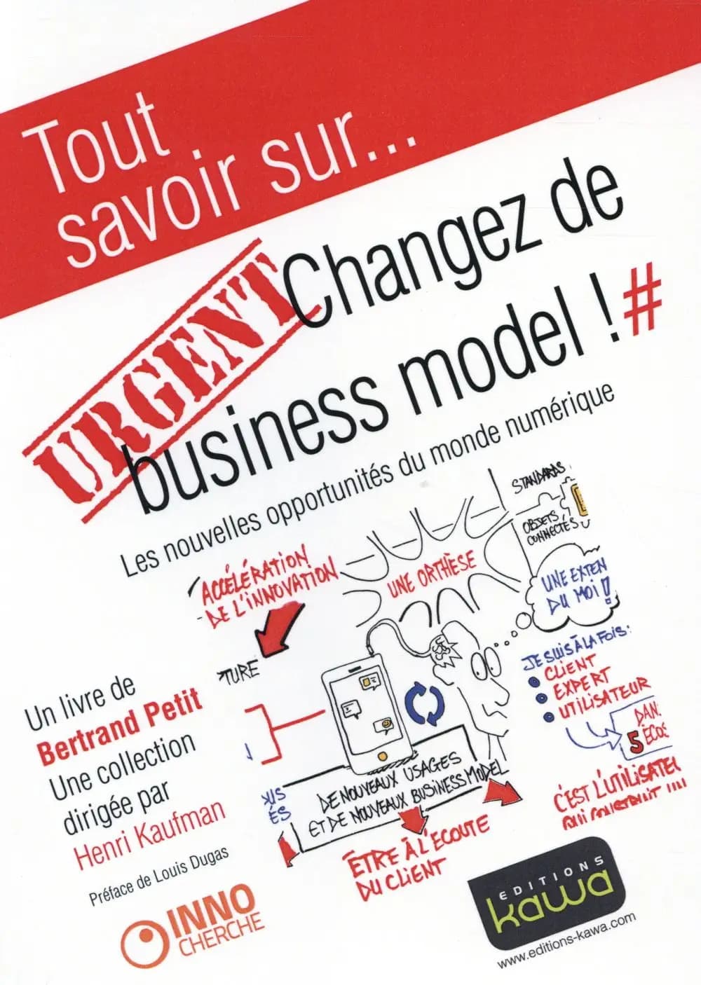 Urgent, changez de business model ! : les nouvelles opportunités du monde numérique