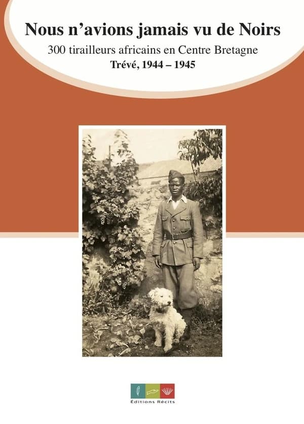 Nous n'avions jamais vu de Noirs : 300 tirailleurs africains en Centre-Bretagne : Trévé, 1944-1945
