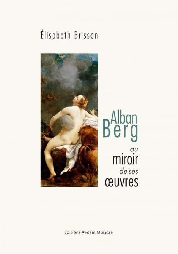 Alban Berg au miroir de ses oeuvres