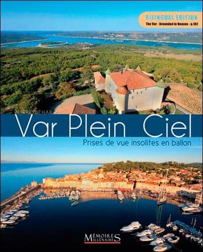 Var plein ciel : prises de vue insolites en ballon (Bilingual ed.) photographies de Pierre Behar ; textes signés sur le patrimoine varois [par Charles Amic, Stanislas Alaguillaume, Philippe Arakellian, et al.]