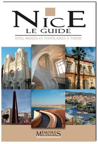 Nice, the guide : heritage sites, museums, themed walks around Nice