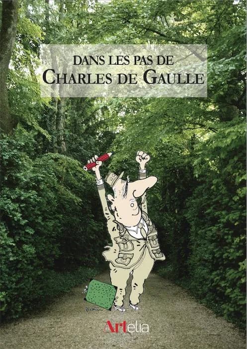 Dans les pas de Charles de Gaulle : Textes François Broche, lionel Courtot, Régis Debray [et al.],...