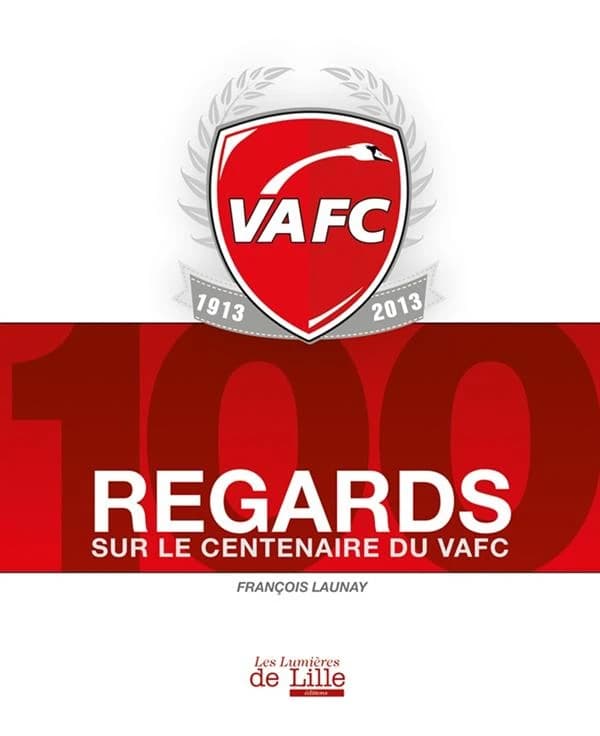 VAFC, 1913-2013 : 100 regards sur le centenaire du VAFC